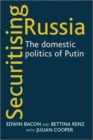 Image for Securitising Russia: the domestic politics of Putin