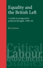 Image for Equality and the British Left: A study in progressive thought, 1900-64: A study in progressive thought, 1900-64