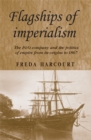 Image for Flagships of imperialism: the P&amp;O company and the politics of empire from its origins to 1867