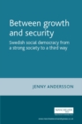 Image for Between growth and security: Swedish social democracy from a strong society to a third way