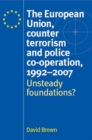 Image for The European Union, counter terrorism and police co-operation, 1991-2007: unsteady foundations?