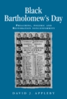 Image for Black Bartholomews Day: Preaching, polemic and Restoration nonconformity: Preaching, polemic and Restoration nonconformity