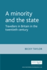 Image for minority and the state: Travellers in Britain in the twentieth century: Travellers in Britain in the twentieth century