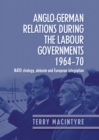 Image for Anglo-German relations during the Labour governments, 1964-70: NATO strategy, detente and European integration