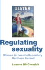 Image for Regulating Sexuality: Women in twentieth-century Northern Ireland: Women in twentieth-century Northern Ireland