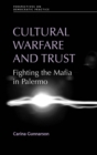 Image for Cultural warfare and trust: fighting the Mafia in Palermo