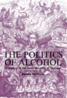 Image for politics of alcohol: A history of the drink question in England: A history of the drink question in England