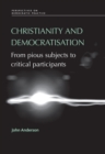 Image for Christianity and democratisation: from pious subjects to critical participants