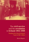 Image for The civil service and the revolution in Ireland 1912-1938: &#39;Shaking the blood-stained hand of Mr Collins&#39;