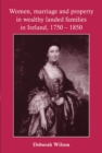 Image for Women, marriage and property in wealthy landed families in Ireland, 1750-1850