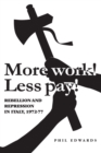 Image for &#39;More work! Less pay!&#39;: rebellion and repression in Italy, 1972-7