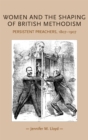 Image for Women and the shaping of British methodism: persistent preachers, 1807-1907