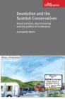 Image for Devolution and the Scottish Conservatives: banal activism, electioneering and the politics of irrelevance