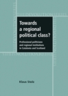 Image for Towards a regional political class?: professional politicians and regional institutions in Catalonia and Scotland