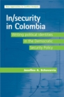 Image for In/security in Colombia: writing political identities in the democratic security policy