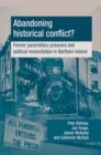Image for Abandoning historical conflict?: Former political prisoners and reconciliation in Northern Ireland: Former political prisoners and reconciliation in Northern Ireland