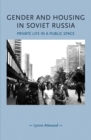 Image for Gender and Housing in Soviet Russia: Private Life in a Public Space: Private Life in a Public Space