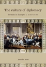Image for The culture of diplomacy: Britain in Europe, c. 1750-1830
