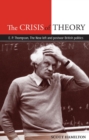 Image for Crisis of Theory: E. P. Thompson, the New Left and postwar British politics: E. P. Thompson, the New Left and postwar British politics