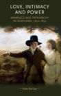 Image for Love, intimacy and power: marriage and patriarchy in Scotland, 1650-1850