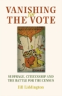 Image for Vanishing for the vote: suffrage, citizenship and the battle for the census