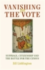 Image for Vanishing for the vote: Suffrage, citizenship and the battle for the census