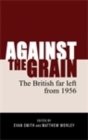 Image for Against the grain: The British far left from 1956