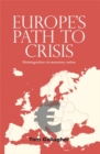 Image for Europe&#39;s path to crisis: Disintegration via monetary union