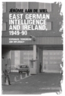 Image for East German intelligence and Ireland, 1949-90: espionage, terrorism and diplomacy