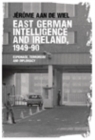Image for East German intelligence and Ireland, 1949-90: Espionage, terrorism and diplomacy