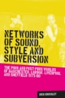Image for Networks of sound, style and subversion: the punk and post-punk worlds of Manchester, London, Liverpool and Sheffield, 1975-80