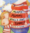 Image for Mummy, mummy, what&#39;s in your tummy?  : a lift-the-flap book