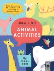 Image for Show + Tell: Animal Activities : With 3 posters, 40 stickers and colouring + activity book