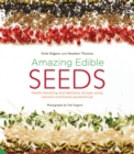 Image for Amazing edible seeds  : health-boosting and delicious recipes using nature&#39;s nutritional powerhouse