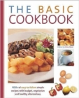 Image for The Basic Cookbook : 100&#39;s of Easy-to-follow Simple Recipes with Budget, Vegetarian and Healthy Alternatives