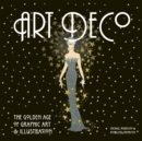 Image for Art Deco : The Golden Age of Graphic Art &amp; Illustration