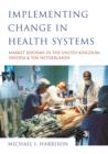 Image for Implementing change in health systems: market reforms in the United Kingdom, Sweden and the Netherlands