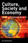 Image for Culture, society and economy: bringing production back in