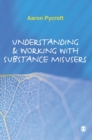 Image for Understanding &amp; working with substance misusers