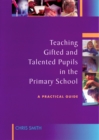 Image for Teaching gifted and talented pupils in the primary school: a practical guide