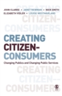 Image for Creating citizen-consumers: changing publics &amp; changing public services