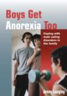 Image for Boys get anoxeria too: coping with male eating disorders in the family