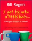 Image for I get by with a little help-: colleague support in schools