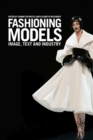 Image for Fashioning models  : image, text and industry