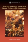 Image for Anthropology and the new cosmopolitanism  : rooted, feminist and vernacular perspectives.