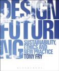 Image for Design futuring  : sustainability, ethics and new practice