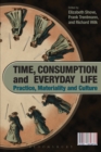 Image for Time, consumption and everyday life  : practice, materiality and culture
