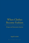 Image for When clothes become fashion  : design and innovation systems