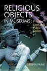 Image for Religious objects in museums  : private lives and public duties