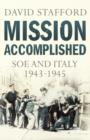 Image for Mission accomplished  : SOE and Italy 1943-45